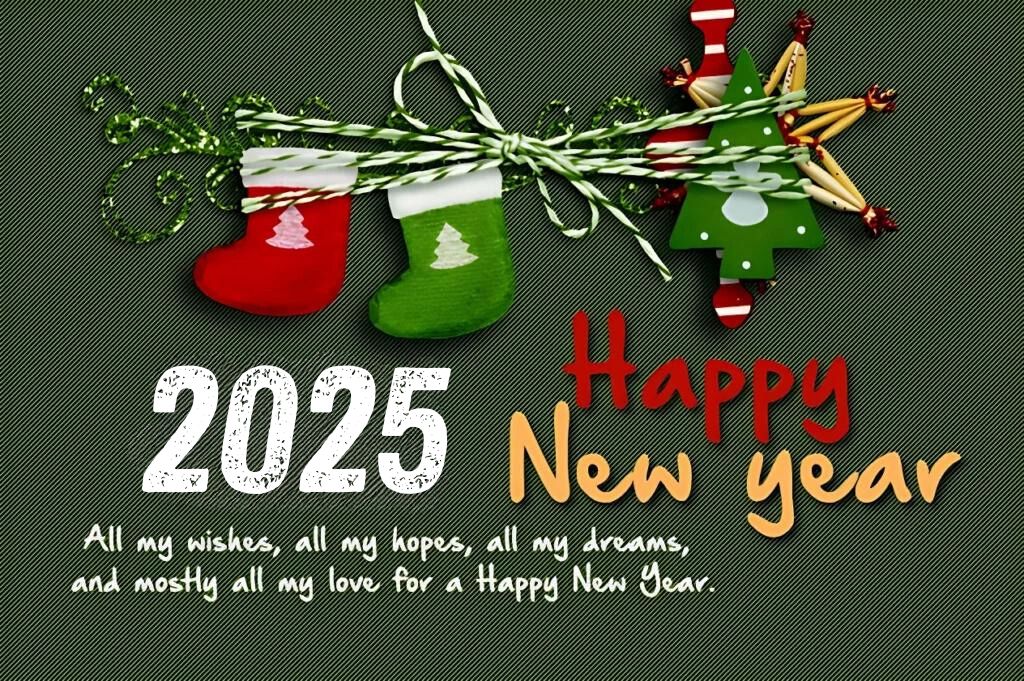 New Year cards for GirlFriend ^ All my wishes all my hopes all my dreams and mostly all my love for a Happy New Year 2025